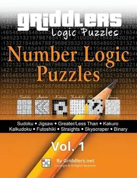 Griddlers - Number Logic Puzzles: Sudoku, Jigsaw, Greater/Less Than, Kakuro, Kalkuldoku, Futoshiki, Straights, Skyscraper, Binary, Paperback/Griddlers Team