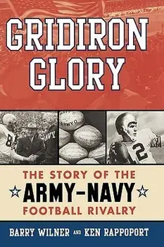 Gridiron Glory: The Story of the Army-Navy Football Rivalry/Barry Wilner