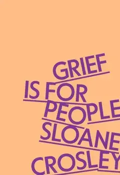 Grief Is for People, Hardback/Sloane Crosley