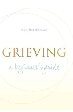 Grieving: A Beginner's Guide - Jerusha Hull Mccormack