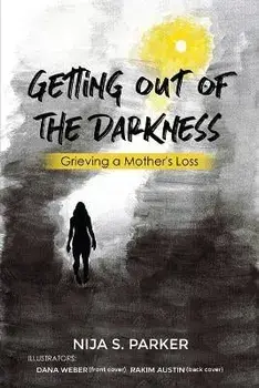Grieving a Mother's Loss: Getting Out of the Darkness, Paperback/Nija S. Parker