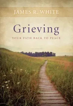Grieving. Your Path Back to Peace, Paperback/James R White