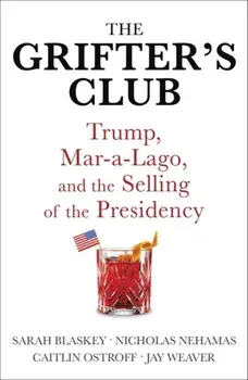 Grifter's Club. Trump, Mar-a-Lago, and the Selling of the Presidency, Paperback/Jay Weaver