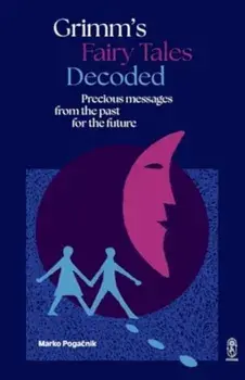 Grimm's Fairy Tales Decoded. Precious messages from the past to the future, Paperback/Marko Pogacnik