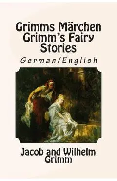 Grimms Märchen / Grimm's Fairy Stories: Bilingual German/English - Wilhelm Grimm