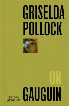 Griselda Pollock on Gauguin, Hardback/Griselda Pollock