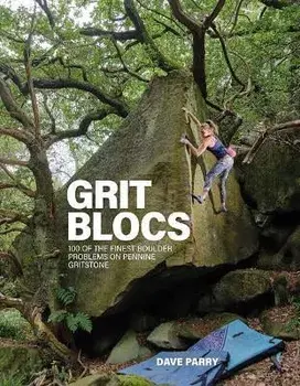 Grit Blocs. 100 of the finest boulder problems on Pennine gritstone, Paperback/Dave Parry