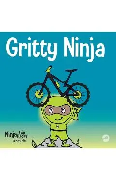 Gritty Ninja: A Children's Book About Dealing with Frustration and Developing Grit - Grow Grit Press