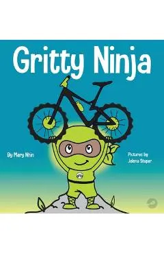 Gritty Ninja: A Children's Book About Dealing with Frustration and Developing Perseverance - Grow Grit Press