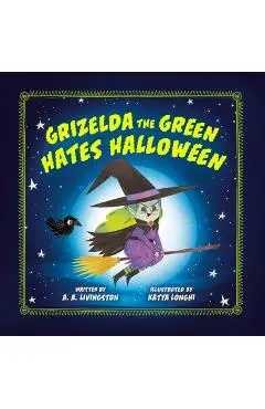 Grizelda the Green Hates Halloween - A. A. Livingston