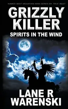 Grizzly Killer: Spirits in The Wind, Paperback/Lane R. Warenski