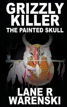 Grizzly Killer: The Painted Skull, Paperback/Lane R. Warenski