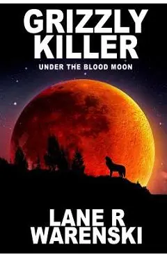 Grizzly Killer: Under The Blood Moon (Large Print Edition) - Lane R. Warenski