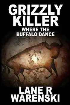 Grizzly Killer: Where The Buffalo Dance (Large Print Edition), Paperback/Lane R. Warenski