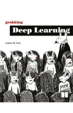 Grokking Deep Learning