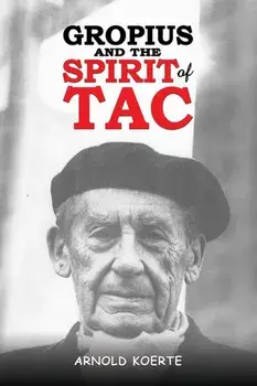 Gropius and the Spirit of TAC, Paperback/Arnold Koerte