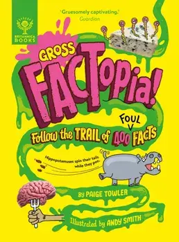Gross FACTopia!. Follow the Trail of 400 Foul Facts [Britannica], Paperback/Britannica Group