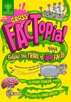 Gross FACTopia!. Follow the Trail of 400 Foul Facts [Britannica], Hardback/Britannica Group