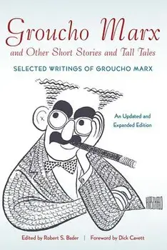 Groucho Marx and Other Short Stories and Tall Tales: Selected Writings of Groucho Marx an Updated and Expanded Edition, Paperback/Robert S. Bader