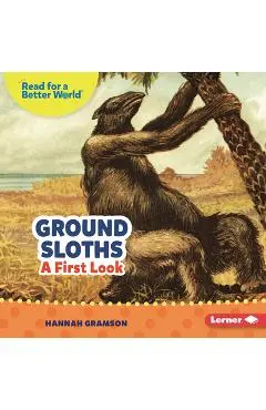 Ground Sloths: A First Look - Hannah Gramson
