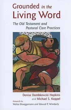 Grounded in the Living Word: The Old Testament and Pastoral Care Practices, Paperback/Denise Dombkowski Hopkins