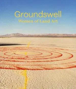 Groundswell: Women of Land Art, Hardback/***