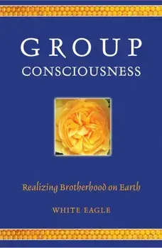 Group Consciousness. Realizing Brotherhood on Earth, Paperback/White Eagle