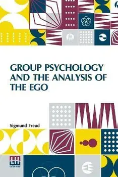 Group Psychology And The Analysis Of The Ego: Authorized Translation By James Strachey Edited By Ernest Jones, Paperback/Sigmund Freud