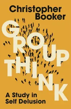 Groupthink. A Study in Self Delusion, Paperback/Mr Christopher Booker