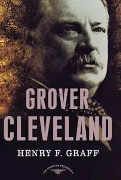 Grover Cleveland: The American Presidents Series, Hardcover/Henry F. Graff