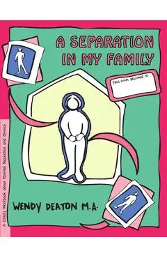 Grow: A Separation in My Family: A Child's Workbook about Parental Separation and Divorce - Wendy Deaton