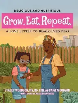 Grow. Eat. Repeat. A Love Letter To Black-Eyed Peas, Hardcover/Stacey Woodson