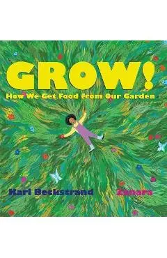 Grow: How We Get Food from Our Garden - Karl Beckstrand