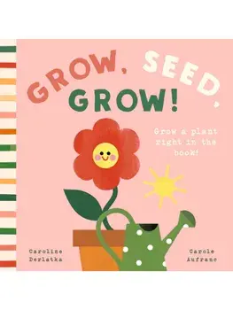 Grow, Seed, Grow!, Board book/Caroline Derlatke