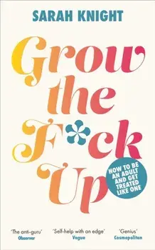 Grow the F*ck Up. How to be an adult and get treated like one, Hardback/***