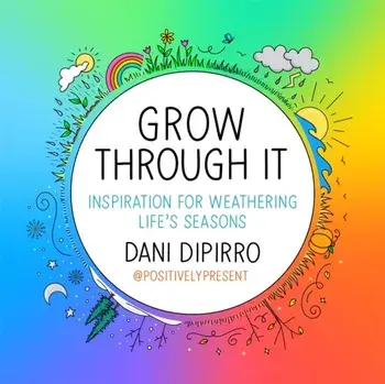 Grow Through It. Inspiration for Weathering Life's Seasons, Hardback/Dani Dipirro