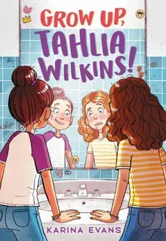Grow Up, Tahlia Wilkins!, Paperback/Karina Evans