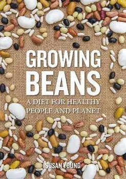 Growing Beans. A Diet for Healthy People & Planet, Paperback/Susan Young