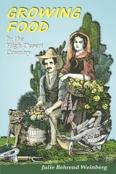 Growing Food in the High Desert Country, Paperback/Julie Behrend Weinberg