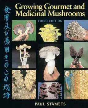 Growing Gourmet and Medicinal Mushrooms, Paperback/Paul Stamets