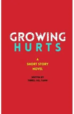Growing Hurts: A Short Story Novel - Tirrell Hill