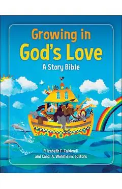 Growing in God's Love: A Story Bible - Elizabeth F. Caldwell