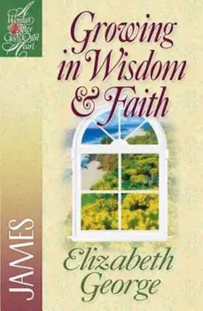 Growing in Wisdom and Faith: James, Paperback/Elizabeth George