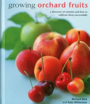 Growing Orchard Fruits. A Directory of Varieties and How to Cultivate Them Successfully., Hardback/Kate Whiteman