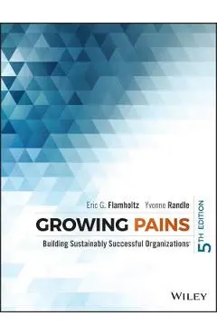 Growing Pains: Building Sustainably Successful Organizations - Eric G. Flamholtz