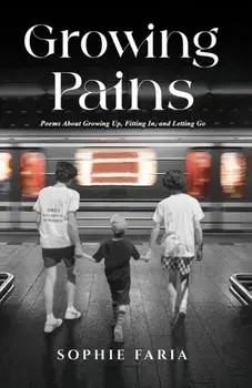 Growing Pains. Poems About Growing Up, Fitting In, and Letting Go, Hardback/Sophie Faria