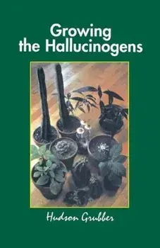 Growing the Hallucinogens: How to Cultivate and Harvest Legal Psychoactive Plants, Paperback/Grubber
