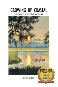 Growing Up Coastal: Life on the Georgia Coast, Paperback/Clay Sikes