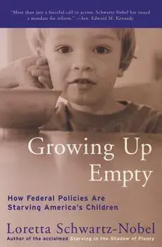 Growing Up Empty: How Federal Policies Are Starving America's Children, Paperback/Loretta Schwartz-Nobel