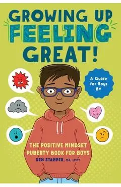 Growing Up Feeling Great!: The Positive Mindset Puberty Book for Boys - Ken Stamper